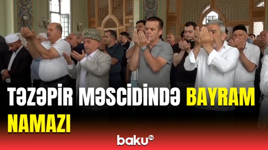 Bakıdakı Təzəpir məscidində bayram namazı qılınıb