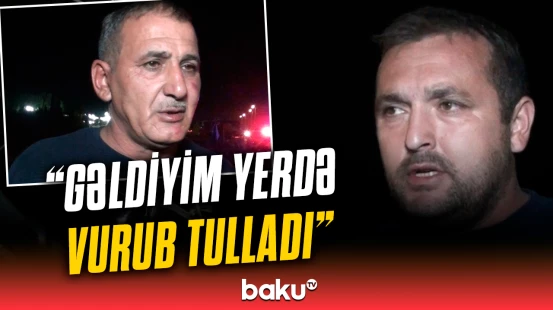 Kürdəmirdə dəhşətli hadisə: Sürücülər hadisə anını danışdı