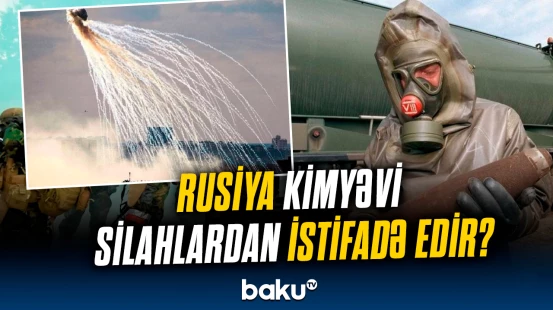 Rusiya Federasiyası Ukrayna Ordusuna qarşı təhlükəli kimyəvi maddələrdən istifadə edir?