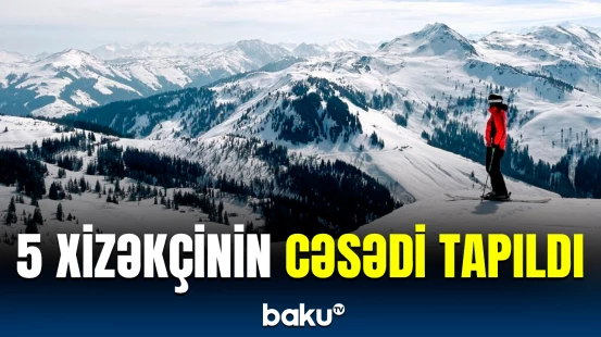 Alp dağlarında itən turistlər ölü aşkarlandı | Səbəb isə...