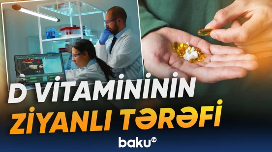 D vitamininin həkimlə məsləhətləşmədən qəbulu ciddi fəsad yaradır