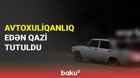 Avtoxuliqanlıq edən qazi tutuldu - BAKU TV