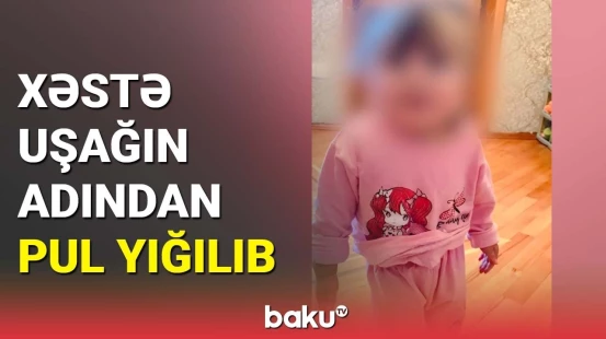 Xəstə uşağın adından pul yığılıb