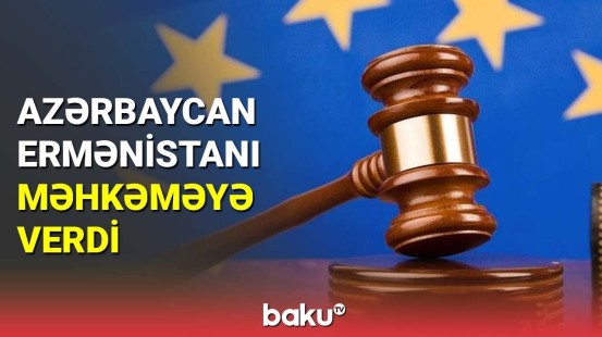 Azərbaycan Ermənistanı məhkəməyə verdi