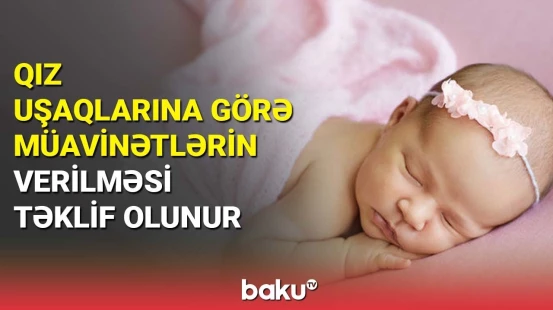 Qız uşaqlarına görə müavinətlərin verilməsi təklif olunur