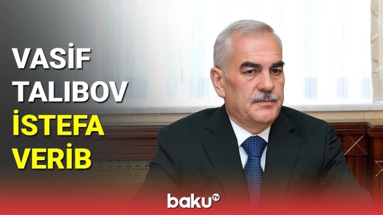 Vasif Talıbov istefa verib