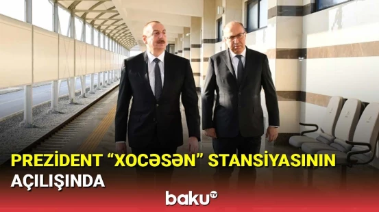 İlham Əliyev "Xocəsən" stansiyasının açılışında