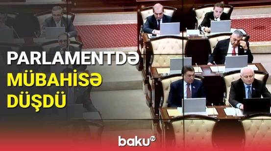 Parlamentdə mübahisə düşdü