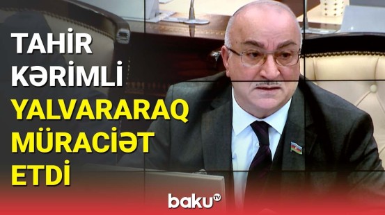 Tahir Kərimli yalvararaq müraciət etdi