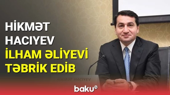 Hikmət Hacıyev İlham Əliyevi təbrik edib