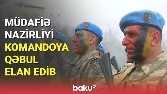 Müdafiə Nazirliyi komandoya qəbul elan edib