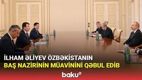 İlham Əliyev Özbəkistanın Baş nazirinin müavinini qəbul edib