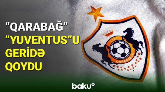 “Qarabağ” klubu “Yuventus”u geridə qoydu