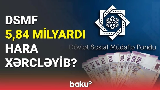 DSMF 5,84 milyardı hara xərcləyib?