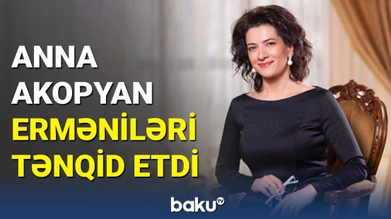 Anna Akopyan erməniləri tənqid etdi