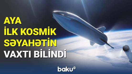 Aya ilk kosmik səyahətin vaxtı bilindi