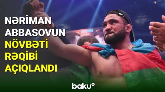 MMA döyüşçümüz Nəriman Abbasovun növbəti rəqibi məlum oldu