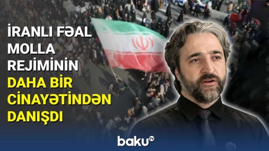 İranlı fəal molla rejiminin daha bir cinayətindən danışdı