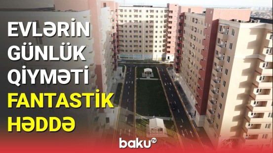 Evlərin günlük qiyməti fantastik həddə