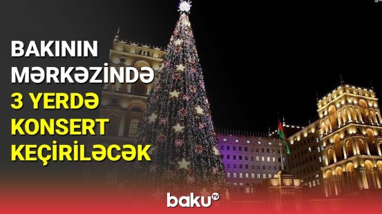 Bakının mərkəzində 3 yerdə konsert keçiriləcək