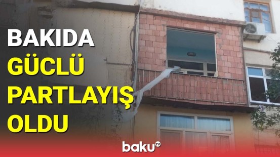 Bakıda güclü partlayış oldu