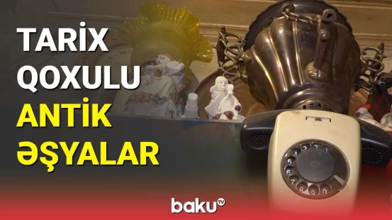 Tarix qoxulu antik əşyalar