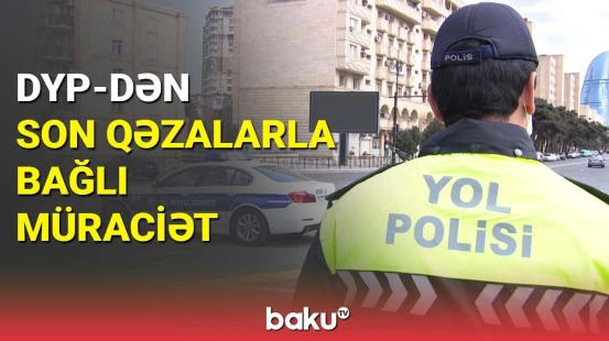 DYP-dən son qəzalarla bağlı müraciət