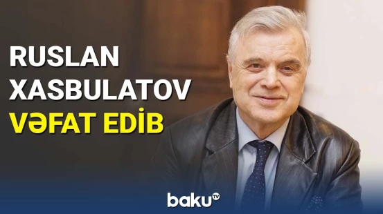 Ruslan Xasbulatov vəfat edib