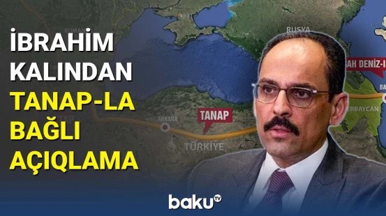 Ərdoğanın sözçüsündən TANAP-la bağlı açıqlama