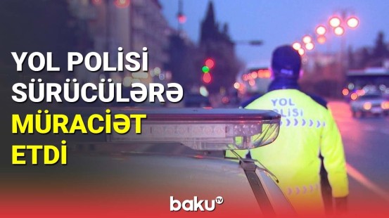 Yol polisi sürücülərə müraciət etdi