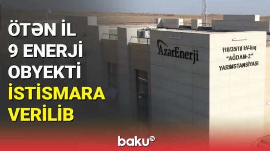 Ötən il 9 enerji obyekti istismara verilib