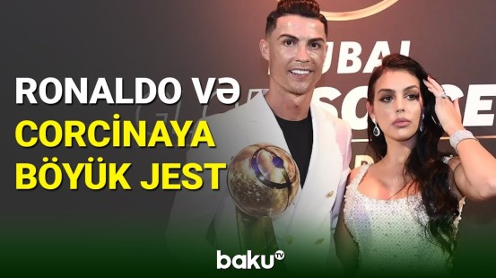 Səudiyyə Ərəbistanından Kriştiano Ronaldo və sevgilisinə xüsusi icazə