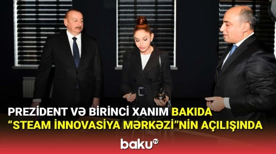 Prezident və birinci xanım Bakıda “STEAM İnnovasiya Mərkəzi”nin açılışında iştirak edib