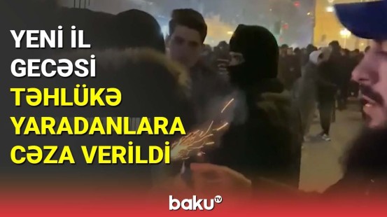 Yeni il gecəsi təhlükə yaradanlara cəza verildi