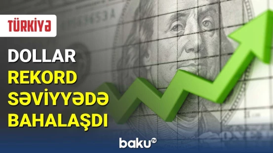 Türkiyədə dollar rekord səviyyədə bahalaşdı
