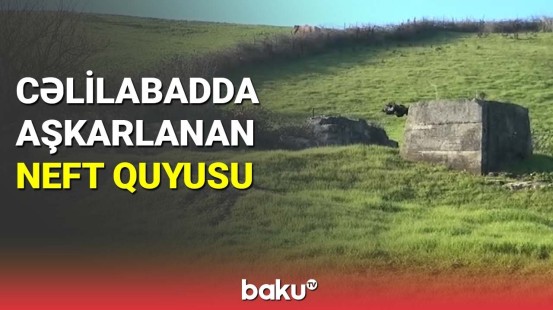 Cəlilabadda aşkarlanan neft quyusu