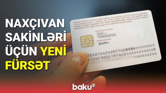 Naxçıvan sakinlərinin şəxsiyyət vəsiqəsi ilə bağlı yenilik