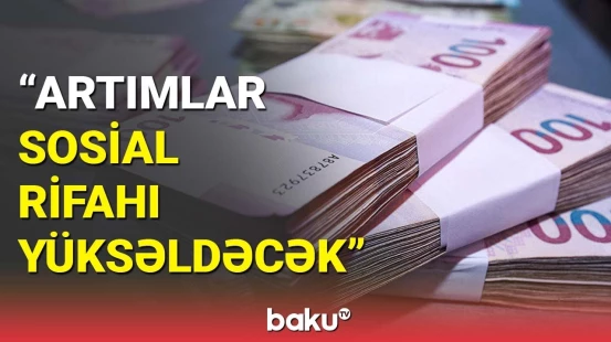 "Artımlar sosial rifahı yüksəldəcək"