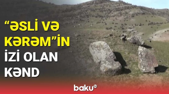 "Əsli və Kərəm"in izi olan kənd