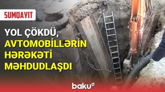 Yol çökdü, avtomobillərin hərəkəti məhdudlaşdı