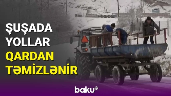Şuşada yollar qardan təmizlənir