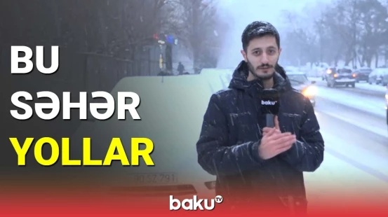 Səhər saatlarında Bakının qarlı yolları