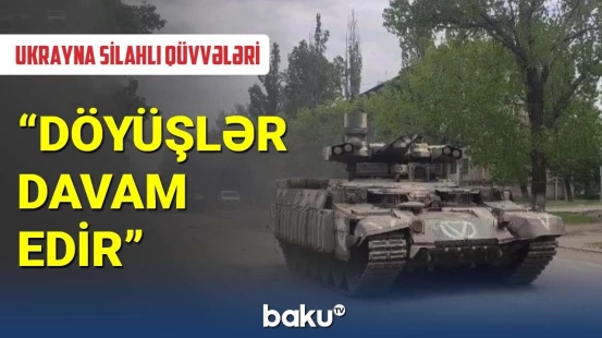 Ukrayna Silahlı Qüvvələri : Döyüşlər davam edir