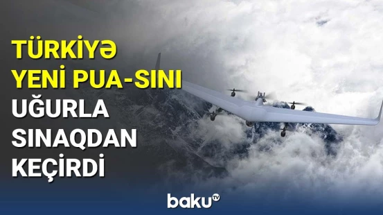Türkiyə yeni PUA-sını uğurla sınaqdan keçirdi