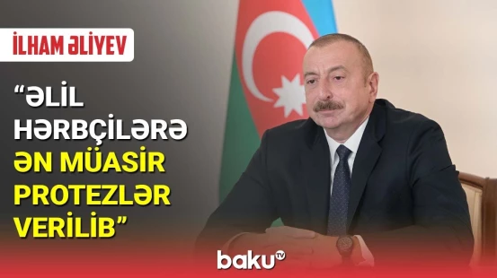 Prezident: Əlil hərbçilərə ən müasir protezlər verilib
