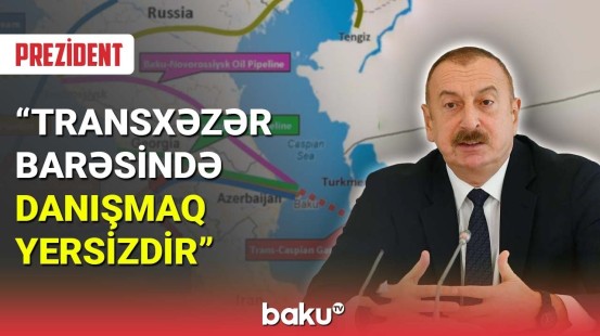 İlham Əliyev: Transxəzər barəsində danışmaq yersizdir