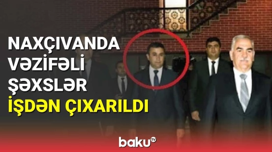 Naxçıvanda vəzifəli şəxslər işdən çıxarıldı