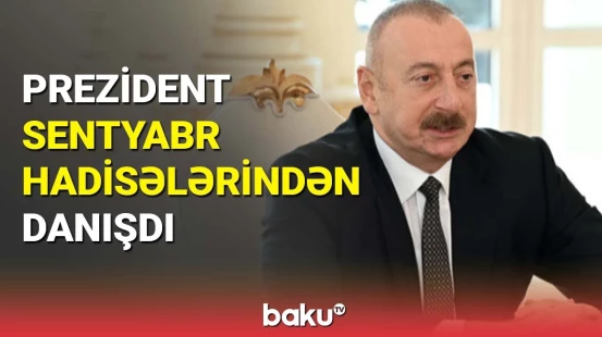 İlham Əliyev Sentyabr hadisələrindən danışdı