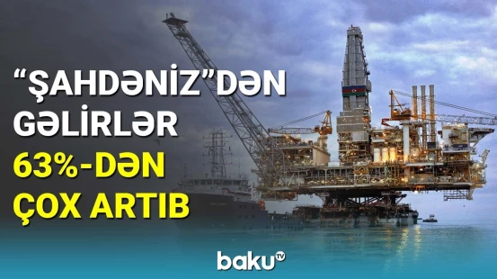 "Şahdəniz"dən gəlirlər 63%-dən çox artıb