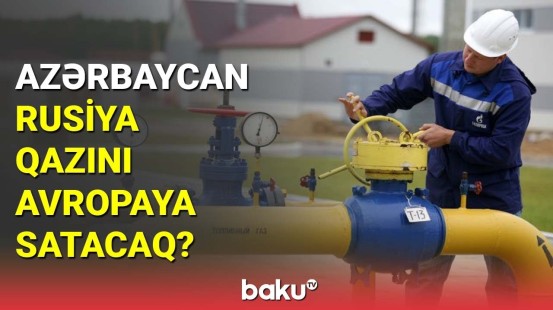 Azərbaycan Rusiya qazını Avropaya satacaq?